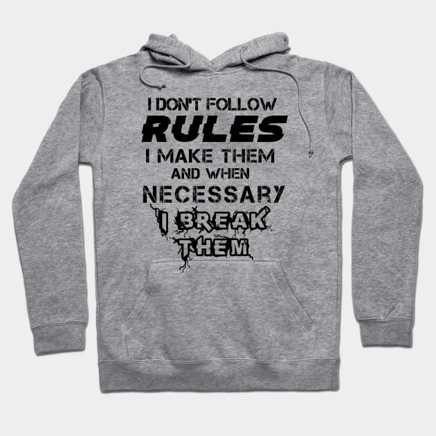 I Don't Follow Rules I Make Them And When Necessary I Break Them Hoodie by Felix Rivera